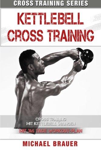 Preisvergleich Produktbild Kettlebell Cross Training: Training mit Kettlebell Übungen (Cross Training Series)