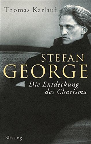 Stefan George: Die Entdeckung des Charisma