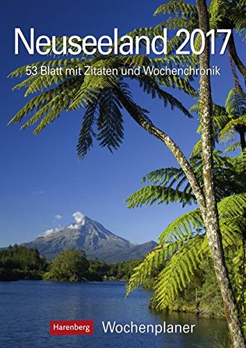Neuseeland - Kalender 2017: Wochenplaner, 53 Blatt mit Zitaten und Wochenchronik