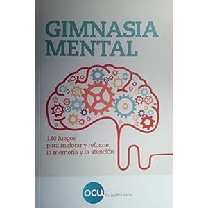 Gimnasía Mental: 130 juegos para mejorar y reforzar la memoria y la atención