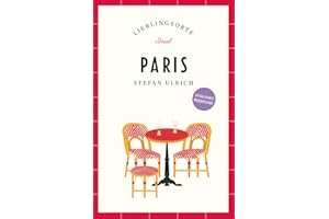 Paris Reiseführer LIEBLINGSORTE: Entdecken Sie das Lebensgefühl einer Stadt! | Mit vielen Insider-Tipps, farbigen Fotografien und ausklappbaren Karten