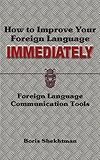 How to Improve Your Foreign Language Immediately by 