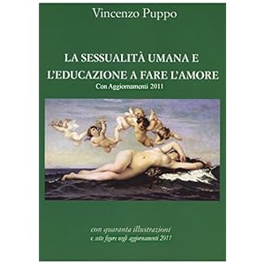 La sessualità umana e l'educazione a fare l'amore. Con Aggiornamenti 2011
