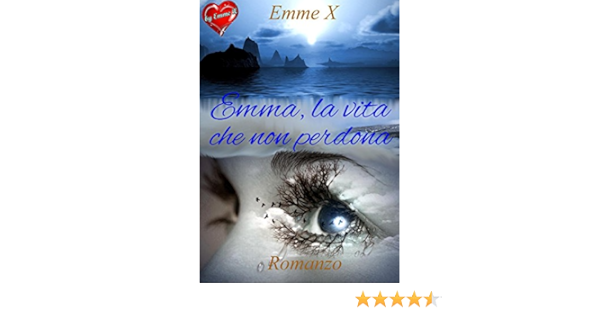 Emma La Vita Che Non Perdona Ebook Emme X Amazon It Kindle Store