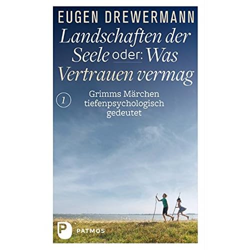 Drewermann, Landschaften der Seele: Landschaften der Seele oder: Was Vertrauen vermag - Grimms Märchen tiefenpsychologisch gedeutet