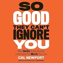 So Good They Can't Ignore You: Why Skills Trump Passion in the Quest for Work You Love by Cal Newport (2016-01-05)