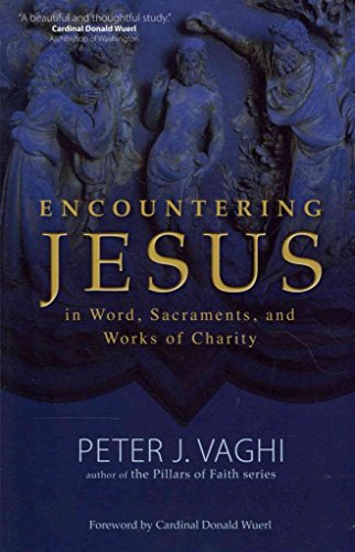 [(Encountering Jesus in Word, Sacraments, and Works of Charity)] [By (author) Peter J. Vaghi] published on (October, 2013)