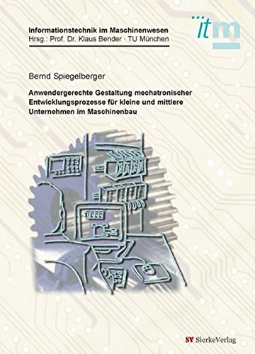 Anwendergerechte Gestaltung mechatronischer Entwicklungsprozesse für kleine und mittlere Unternehmen im Maschinenbau