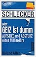 Schlecker oder: Geiz ist dumm: Aufstieg und Absturz eines Milliardärs