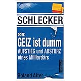 Schlecker oder: Geiz ist dumm: Aufstieg und Absturz eines Milliardärs