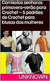  Camisolas senhoras primavera-verão para Crochet - 5 padrões de Crochet para blusas das mulheres (Portuguese Edition)