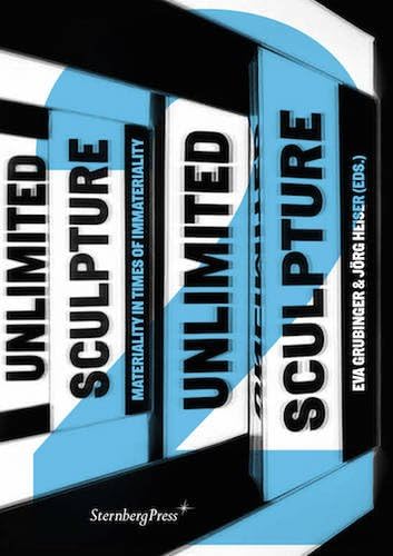 Sculpture Unlimited 2 - Materiality in Times of Immateriality (Sternberg Press): édition anglaise