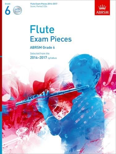Flute Exam Pieces 2014-2017, Grade 6 Score, Part & 2 CDs: Selected from the 2014-2017 Syllabus (ABRSM Exam Pieces)
