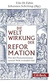 Weltwirkung der Reformation: Wie der Protestantismus unsere Welt verändert hat by 