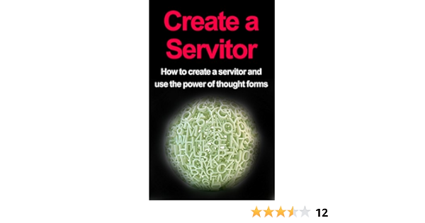 Create A Servitor How To Create A Servitor And Use The Power Of Thought Forms Ebook Thompson Damon Amazon In Kindle Store