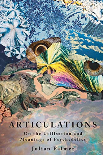 Articulations: On the Utilisation and Meanings of Psychedelics Articulations: On the Utilisation and Meanings of Psychedelics