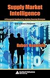 Supply Market Intelligence: A Managerial Handbook for Building Sourcing Strategies (Resource Management) (English Edition) by 