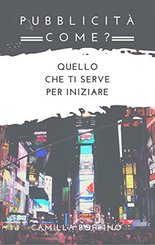 Download Pubblicità! Come?: Quello che ti serve per iniziare (Comunicazione Vol. 2) Download Pubblicità! Come?: Quello che ti serve per iniziare (Comunicazione Vol. 2)