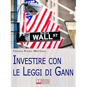Investire con le Leggi di Gann. I Segreti del Più Grande Trader della Storia per Mig