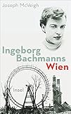 Ingeborg Bachmanns Wien 1946-1953 by Joseph McVeigh