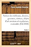 Image de Notice des tableaux, dessins, gravures, statues, objets d'art anciens et modernes, Partie 1: curiosités, etc., composant les collections de la ville