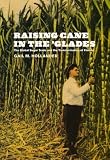Image de Raising Cane in the 'Glades: The Global Sugar Trade and the Transformation of Florida