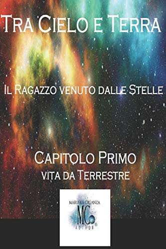 Tra Cielo e Terra. Il ragazzo venuto dalle Stelle: Capitolo primo - Vita da terrestre