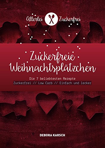 Download 7 zuckerfreie Weihnachtsplätzchen: Zuckerfrei // Low Carb // Einfach und lecker (allerleizuckerfrei 100) Download 7 zuckerfreie Weihnachtsplätzchen: Zuckerfrei // Low Carb // Einfach und lecker (allerleizuckerfrei 100)