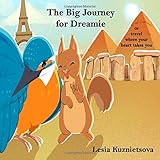 The Big Journey for Dreamie: or Travel Where your Heart Takes You by 