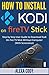 Produktbild How to Install Kodi On FireTV stick: Step by Step User Guide to Download Kodi On Fire TV Stick Without Computer (With Screenshot)