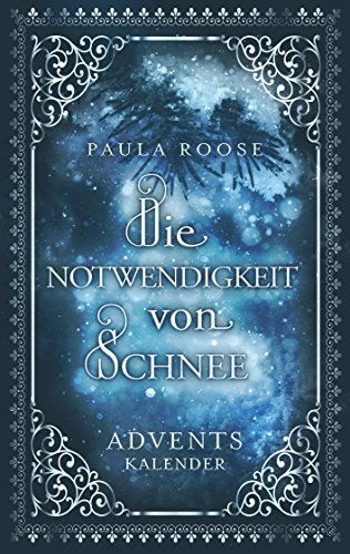 Die Notwendigkeit von Schnee: Adventskalender für Erwachsene (Wunder kommen leise 2) Die Notwendigkeit von Schnee: Adventskalender für Erwachsene (Wunder kommen leise 2)