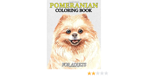Pomeranian Coloring Book For Adults A Coloring Book For Men And Women Who Are Owners Of Pomeranians Amazon Co Uk Nicole Newman 9798617221192 Books