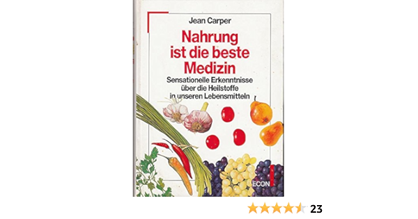 Nahrung Ist Die Beste Medizin Sensationelle Erkenntnisse Uber Die Heilstoffe In Unseren Lebensmitteln Amazon De Carper Jean Bucher
