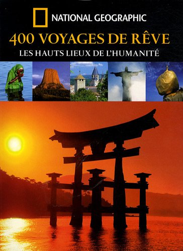 Télécharger 400 Voyages de rêve : Les hauts lieux de l'humanité Gratuit