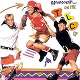 Oooooohhh... On The Tlc Tip - TLC