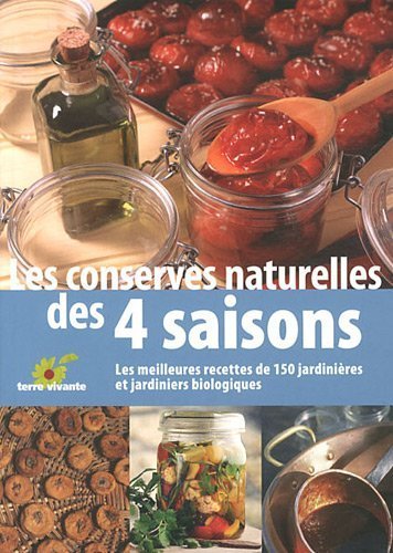 Les conserves naturelles des 4 saisons : Les meilleures recettes de 150 jardinières et jardiniers biologiques de Terre vivante (13 mars 2009) Broché francais Les conserves naturelles des 4 saisons : Les meilleures recettes de 150 jardinières et jardiniers biologiques de Terre vivante (13 mars 2009) Broché francais