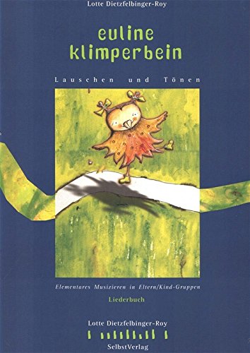 Euline Klimperbein - Liederbuch 1. Aufl.: Euline Klimperbein - Lauschen und Tönen