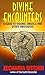 Divine Encounters: A Guide to Visions, Angels, and Other Emissaries (Earth Chronicles) by Zecharia Sitchin