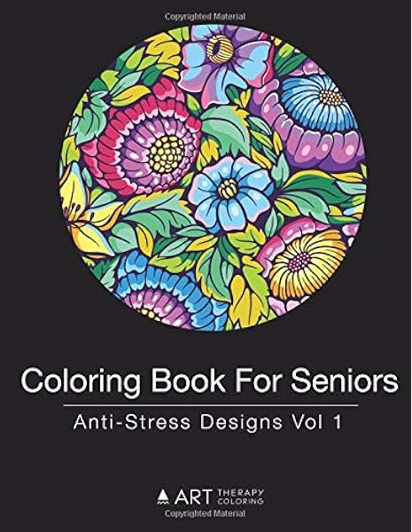 Download Coloring Book For Seniors Anti Stress Designs Vol 1 Art Therapy Coloring Amazon In Books