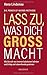 Lass zu, was dich groß macht by 
