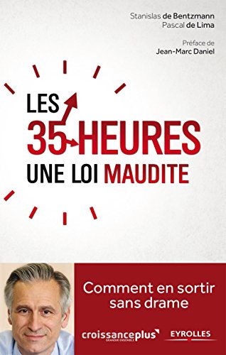 Les 35 heures, une loi maudite: Comment en sortir sans drame