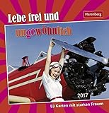 Lebe frei und ungewöhnlich - Kalender 2017: 53 Karten mit starken Frauen by