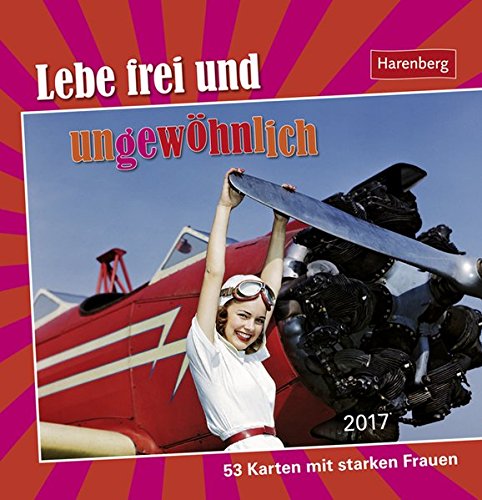 Lebe frei und ungewöhnlich - Kalender 2017: 53 Karten mit starken Frauen