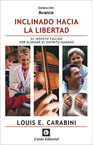 Inclinado hacia la libertad: El intento fallido por eliminar el espíritu humano (Colección Avance nº 1) (Spanish Edition)