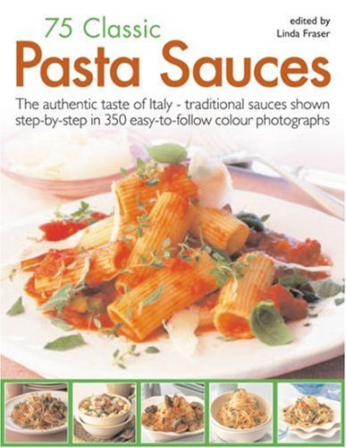 75 Classic Pasta Sauces: The Authentic Taste of Italy - Traditional Sauces Shown Step-by-step in 300 Easy-to-follow Photographs by Linda Frase (25-Jan-2008) Paperback 75 Classic Pasta Sauces: The Authentic Taste of Italy - Traditional Sauces Shown Step-by-step in 300 Easy-to-follow Photographs by Linda Frase (25-Jan-2008) Paperback