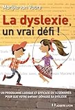 La dyslexie, un vrai défi ! : Un programme ludique et efficace en 14 semaines pour que votre enfant dépasse sa dyslexie
