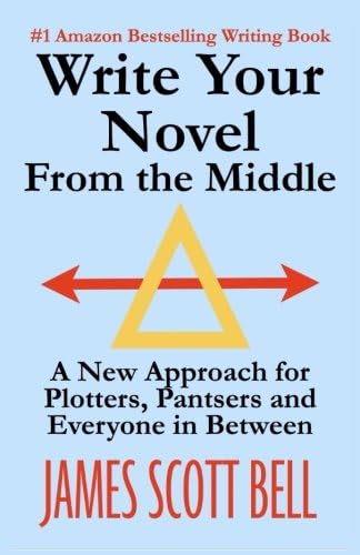 Write Your Novel From The Middle: A New Approach for Plotters, Pantsers and Everyone in Between (Bell on Writing)