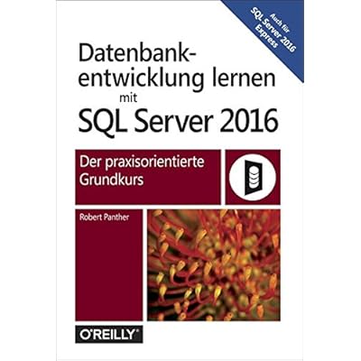 [PDF] Download Datenbankentwicklung mit SQL Server 2016: Der praxisorientierte Grundkurs Kostenlos