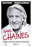 Sans Chaînes - Entretiens avec Patrick Sébastien