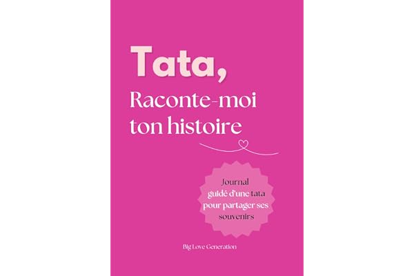 Tata raconte moi ton histoire ! Livre souvenir et journal guidé d'une tante. Album à offrir et à remplir. Cadeau original pour votre tatie: Idée cadeau originale pour Fête, Anniversaire, Noël